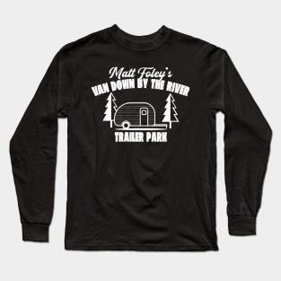 Matt Foley's Van Down By The River Trailer Park Long Sleeve T-Shirt